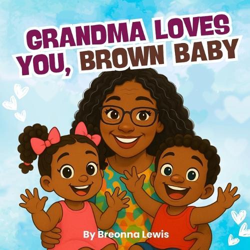 Grandma Loves You, Brown Baby: A Black Grandmother Book for Children