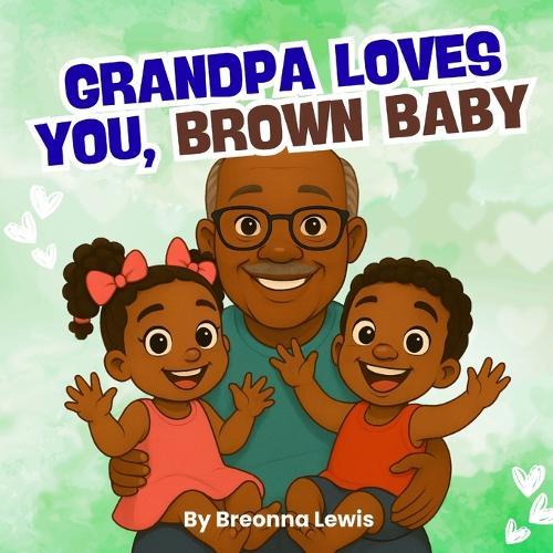 Grandpa Loves You, Brown Baby: A Black Grandfather Book for Children