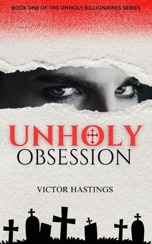 Unholy Obsession: Book One of the Unholy Billionaires series