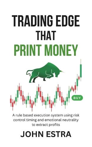 Trading Edge That Print Money: A rule based execution system using risk control timing and emotional neutrality to extract profits
