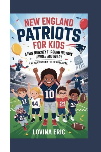 New England Patriots For kids: A Fun Journey Through History Heroes and Heart (An Inspiring Book For Young Readers)