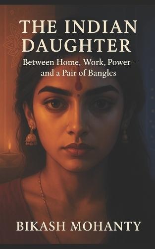 The Indian Daughter: Between Home, Work and a pair of Bangles