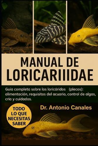 Manual de Loricariidae: Guía completa sobre los loricáridos (plecos): alimentación, requisitos del acuario, control de algas, cría y cuidados