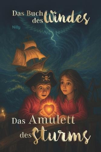 Das Buch des Windes - Buch 2: Das Amulett des Sturms: Ein vergessenes Piratenschiff. Ein lebendiges Amulett. Und ein Abenteuer, das nur gemeinsam zu bestehen ist. Für Kinder ab 6 Jahren geeignet