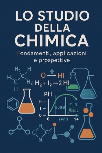 Lo Studio Della Chimica: Fondamenti, applicazioni e prospettive