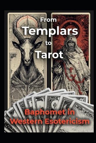 Baphomet in Western Esotericism: From Templars to Tarot