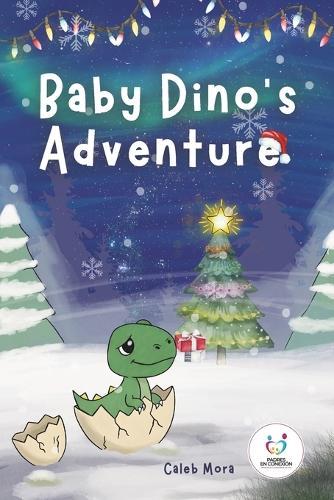 Baby Dino's Adventures: The Baby Dino at Christmas, He Lost His Mom