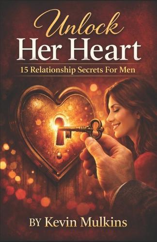 Unlock Her Heart: 15 Relationship Secrets For Men