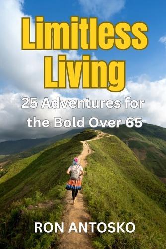 Limitless Living: 25 Adventures for the Bold Over 65