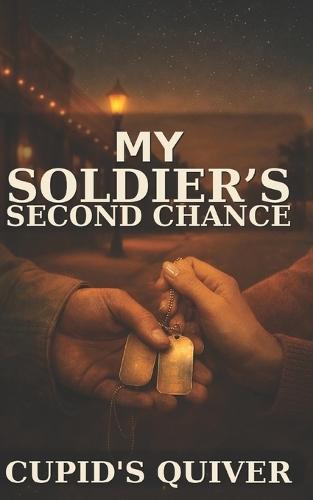 My Soldier's Second Chance: A Steamy Military Homecoming Secret Baby Romance