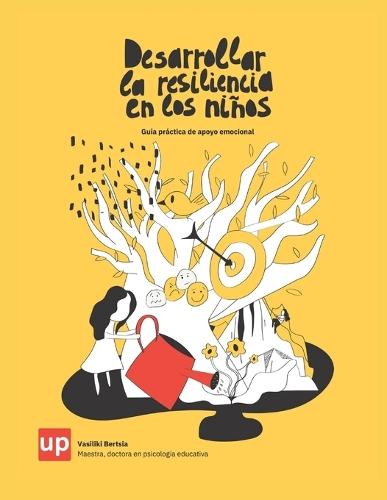 Desarrollar la resiliencia en los niños: Guía práctica de apoyo emocional