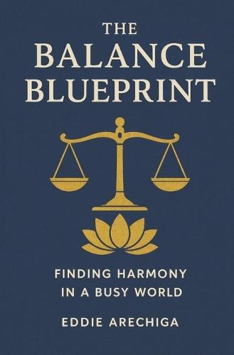 The Balance Blueprint: Finding Harmony in a busy world