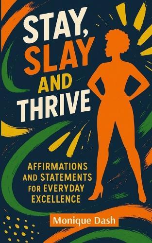 Slay Stay & Thrive: Affirmations and Statements for Everyday Excellence