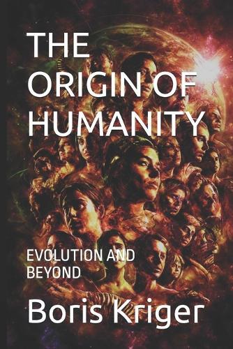The Origin of Humanity: Evolution and Beyond
