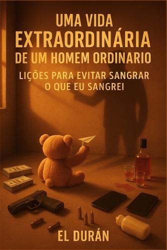 Uma Vida Extraordinária de Um Homem Oridnário: Volume III - Lições Para Evitar Sangrar O Que EU Sangrei
