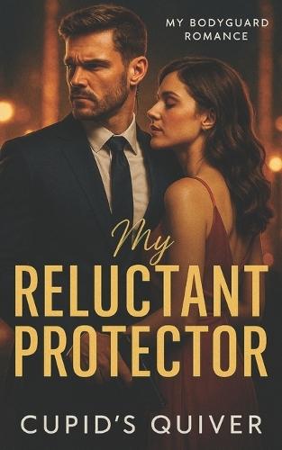 My Reluctant Protector: A Celebrity Bodyguard Romantic Suspense