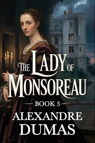 The Lady of Monsoreau - Book 3: A New Translation