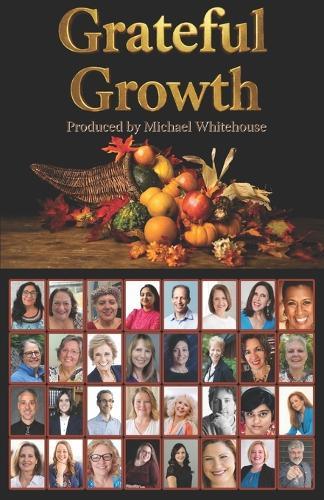 Grateful Growth: Stories, Strategies & Breakthroughs from 31 Entrepreneurs Who Chose Transformation