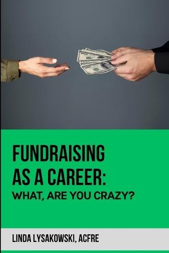 Fundraising as a career: What are you Crazy? 2nd Edition