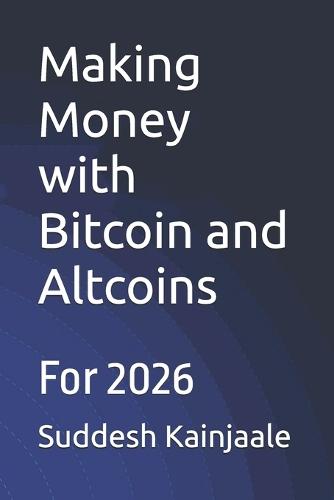 Making Money with Bitcoin and Altcoins: For 2026