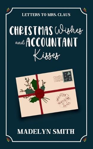 Christmas Wishes an Accountant Kisses: A Sweet Next-Door Neighbors Holiday RomCom (Letters to Mrs. Claus) Digitally Signed Edition