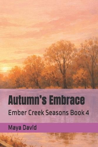 Autumn's Embrace: Ember Creek Seasons Book 4