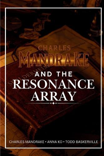 Charles Mandrake and the Resonance Array: A Skelderheim Series