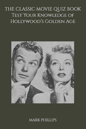 The Classic Movie Quiz Book: Test Your Knowledge of Hollywood's Golden Age