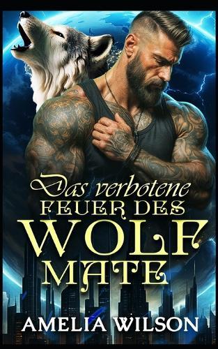 Das verbotene Feuer des Wolf-Mate: Eine verbotene Wolfsromanze zwischen Seelenverwandten