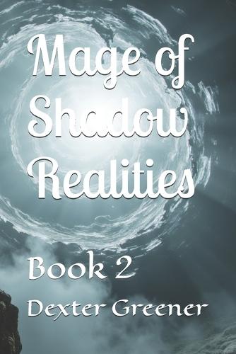 Mage of Shadow Realities: Book 2