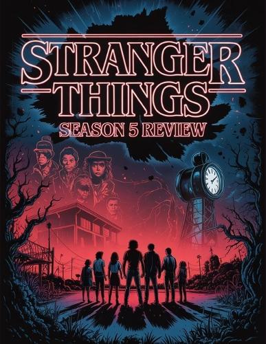 Stranger Things Season 5 Review: A Complete Guide to the Final Battle for Hawkins