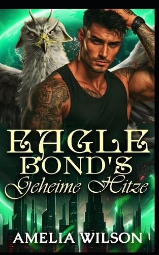 Eagle Bonds geheime Hitze: Eine wiederentdeckte geheime Identität: Die Familienromanze des Falken