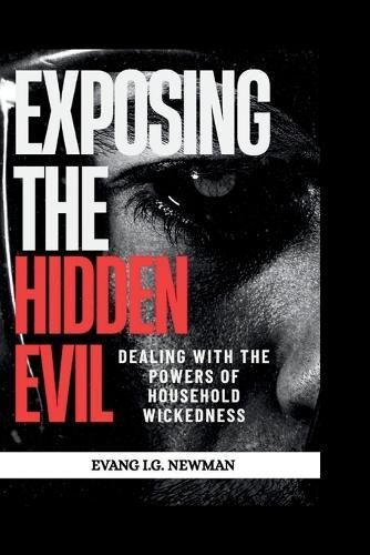Exposing the hidden evil: Dealing with the powers of household wickedness
