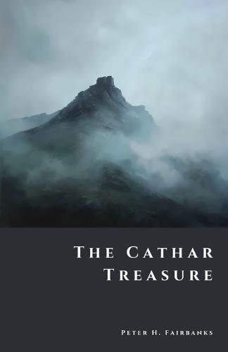 The Cathar Treasure: Secrets of Montségur and the Perfecti