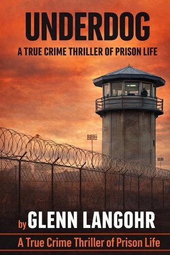 UNDERDOG, A True Crime Thriller of Prison Life