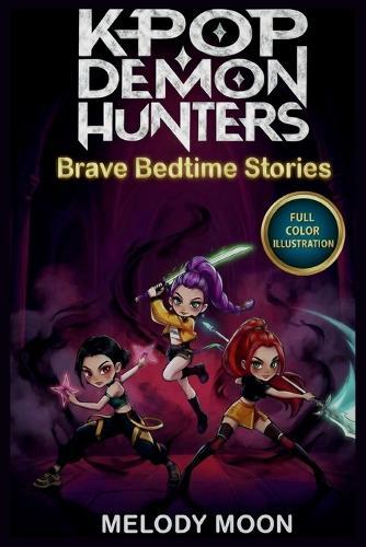 K-Pop D_mon Hunters Brave Bedtime Stories For Kids (Ages 4 to 9): Eight Minutes of Unstoppable Dreamtime Adventures with Your Favorite HUNTR/X - Singing Away Silly Shadows