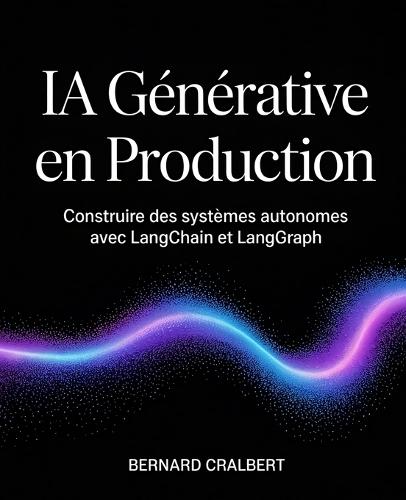 IA Générative en Production: Construire des systèmes autonomes avec LangChain et LangGraph