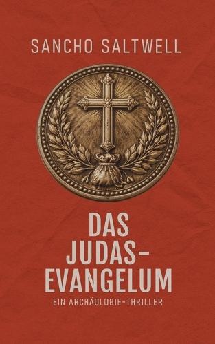 Das Judas-Evangelium: Ein Archäologie-Thriller
