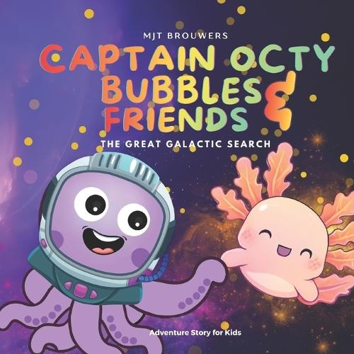 Captain Octy Bubbles and Friends: The Great Galactic Search: A Heartwarming Space Adventure About Kindness, Teamwork, and Finding Your Way Home
