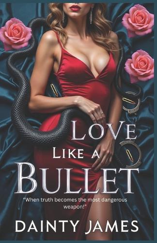 Love Like A Bullet - Action Romance With Danger, Emotional Suspense, Second Chance Romance, Billionaire Romance: When Truth Becomes The Most Dangerous Weapon