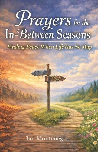 Prayers for the In-Between Seasons: Finding Peace When Life Has No Map