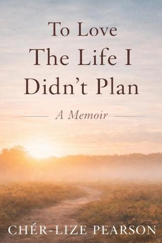 To Love the Life I didn't plan