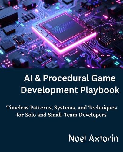 AI & Procedural Game Development Playbook: Timeless Patterns, Systems, and Techniques for Solo and Small-Team Developers