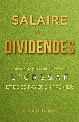 Salaire ou Dividendes: L'art de ne plus travailler pour l'URSSAF et de se payer en premier