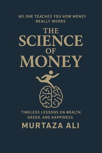 No one teaches you how money really works: The Science Of Money