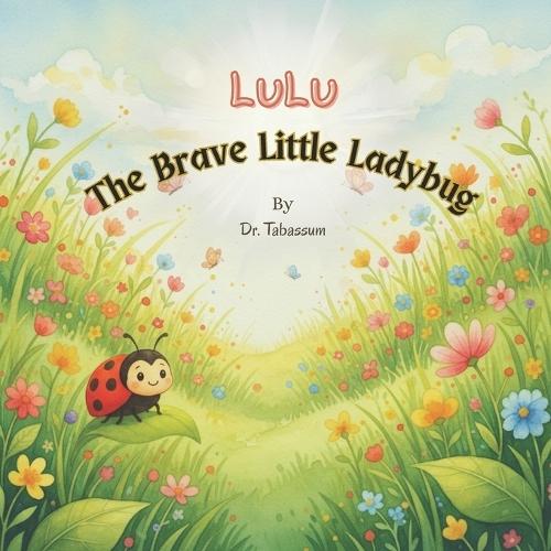 Lulu A Brave Little Ladybug: A Gentle Rhyming Picture Book to Build Courage and Confidence in Toddlers