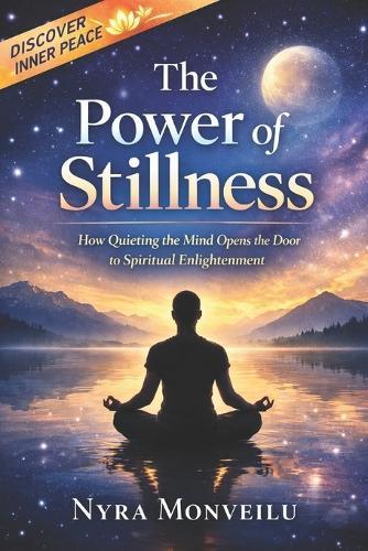The Power of Stillness: How Quieting the Mind Opens the Door to Spiritual Enlightenment