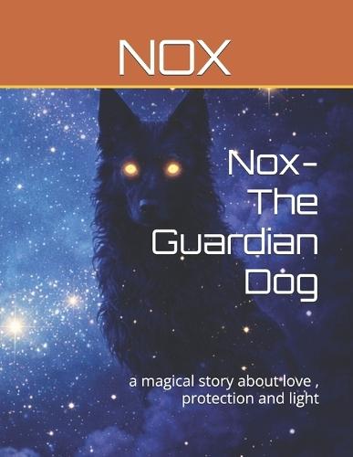 Nox- The Guardian Dog: a magical story about love, protection and light