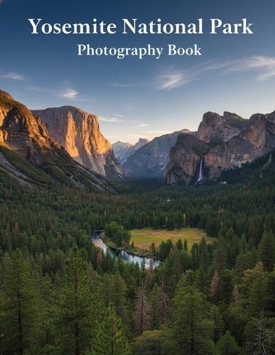 Yosemite National Park Photography Book: Experience Yosemite's Iconic Beauty Through Stunning Photography