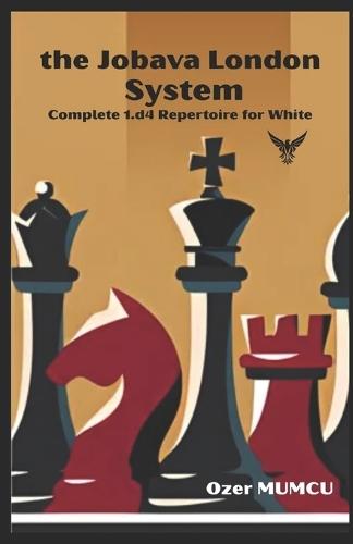 The Jobava London System: Complete 1.d4 Repertoire for White
